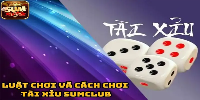 Quy tắc chơi của game Tài Xỉu sumclub 